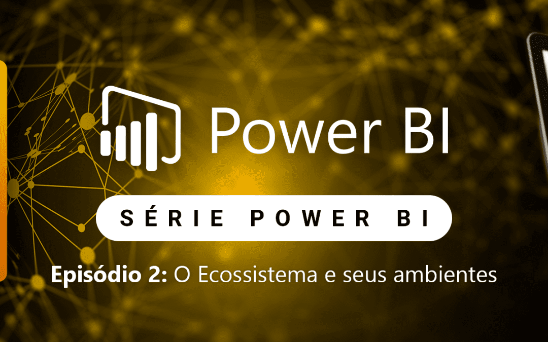 Episódio 2: O Ecossistema Power BI e seus componentes