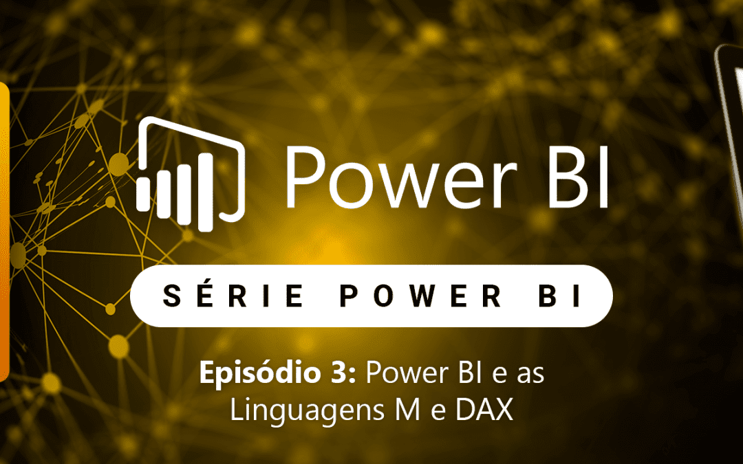 Episódio 3: Power BI e as linguagens M e DAX