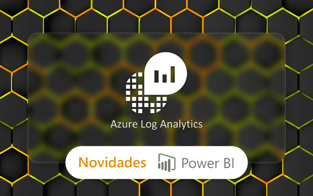 Power BI recebe suporte para integrar com o Log Analytics!