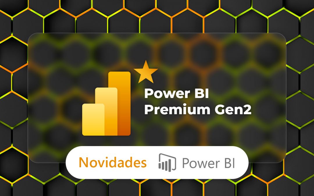 Power BI Premium Gen2 conta com novas configurações